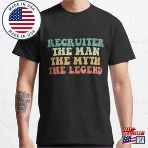 Recruiter The Man Myth Legend Classic T-Shirt